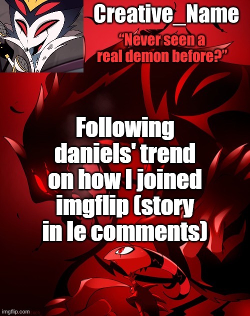 yis (this took forever to write) | Following daniels' trend on how I joined imgflip (story in le comments) | image tagged in stolas template | made w/ Imgflip meme maker