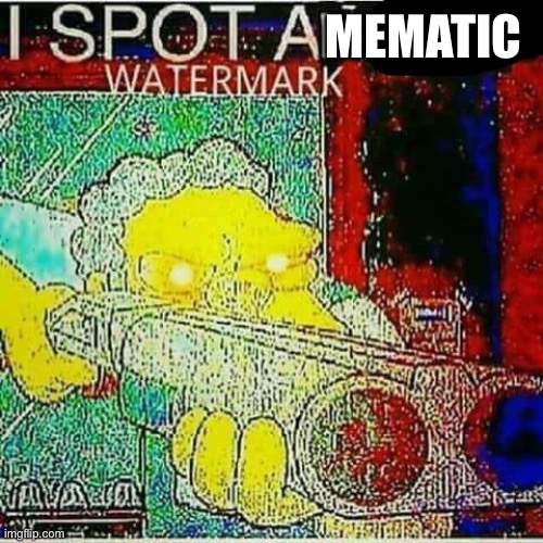 I SPOT AN x WATERMARK | MEMATIC | image tagged in i spot an x watermark | made w/ Imgflip meme maker