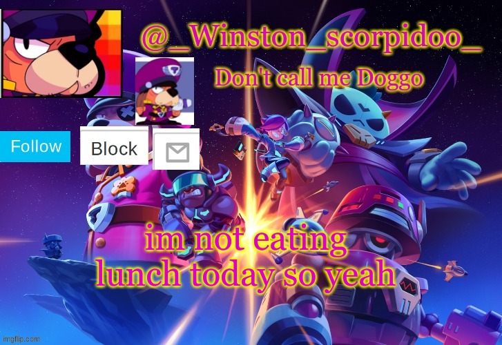 Winston' s Brawl stars temp | im not eating lunch today so yeah | image tagged in winston' s brawl stars temp | made w/ Imgflip meme maker