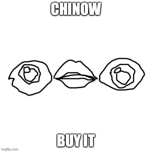 Chinow | image tagged in chinow,real,buy it | made w/ Imgflip meme maker