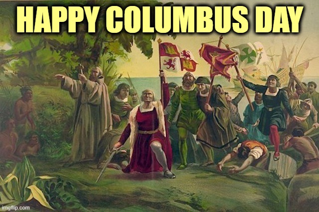 Honoring the man who discovered America. | HAPPY COLUMBUS DAY | image tagged in america,freedom | made w/ Imgflip meme maker