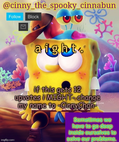 :| | a i g h t . if this gets 12 upvotes i MIGHT- change my name to -CinnyChan- | image tagged in thanks wallhammer | made w/ Imgflip meme maker