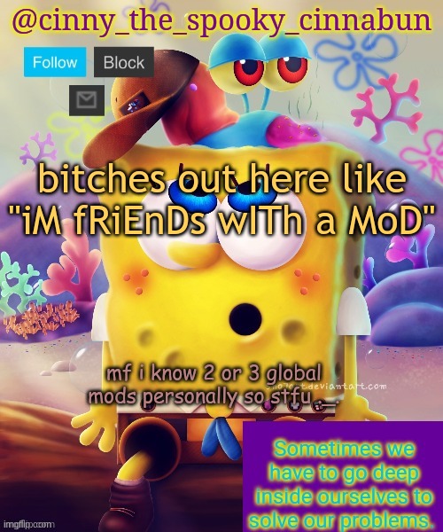 "oMg iM gOnA gEt yOu bAn" | bitches out here like "iM fRiEnDs wITh a MoD"; mf i know 2 or 3 global mods personally so stfu ._. | image tagged in thanks wallhammer | made w/ Imgflip meme maker