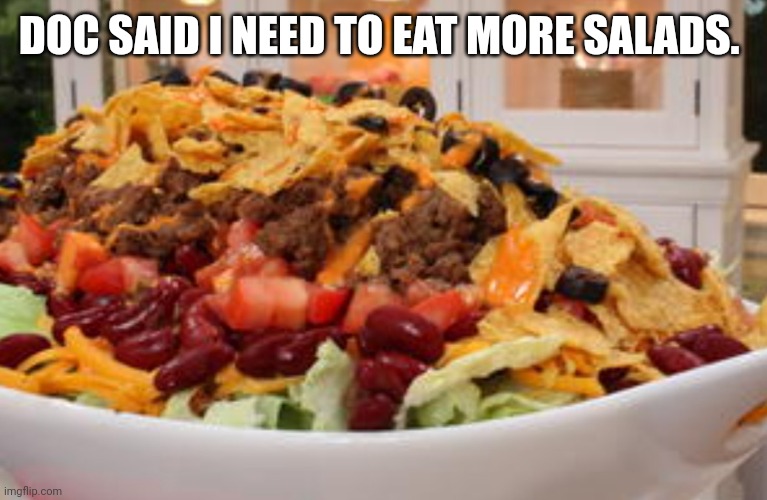 Mmmm....okay, Doc | DOC SAID I NEED TO EAT MORE SALADS. | image tagged in food,eating healthy,eating,doctor | made w/ Imgflip meme maker