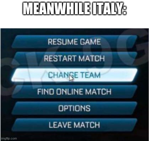 Change |  MEANWHILE ITALY: | image tagged in change team | made w/ Imgflip meme maker