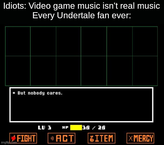 I was listening to Death By Glamour while making this (best undertale song) | Idiots: Video game music isn't real music
Every Undertale fan ever: | image tagged in undertale but nobody cares,undertale,music | made w/ Imgflip meme maker