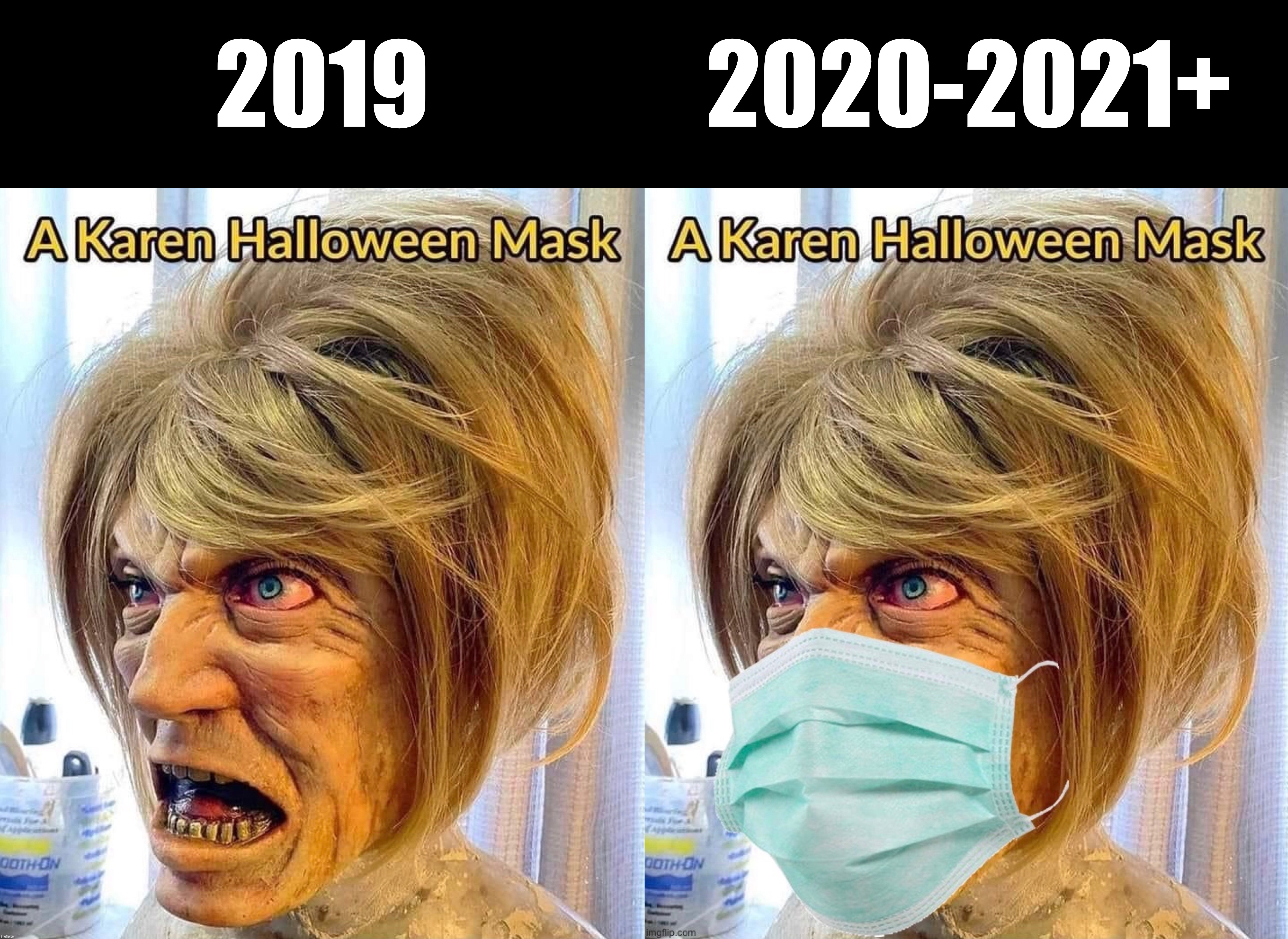 2019; 2020-2021+ | image tagged in covid,karen,karens,halloween,mask,china virus | made w/ Imgflip meme maker