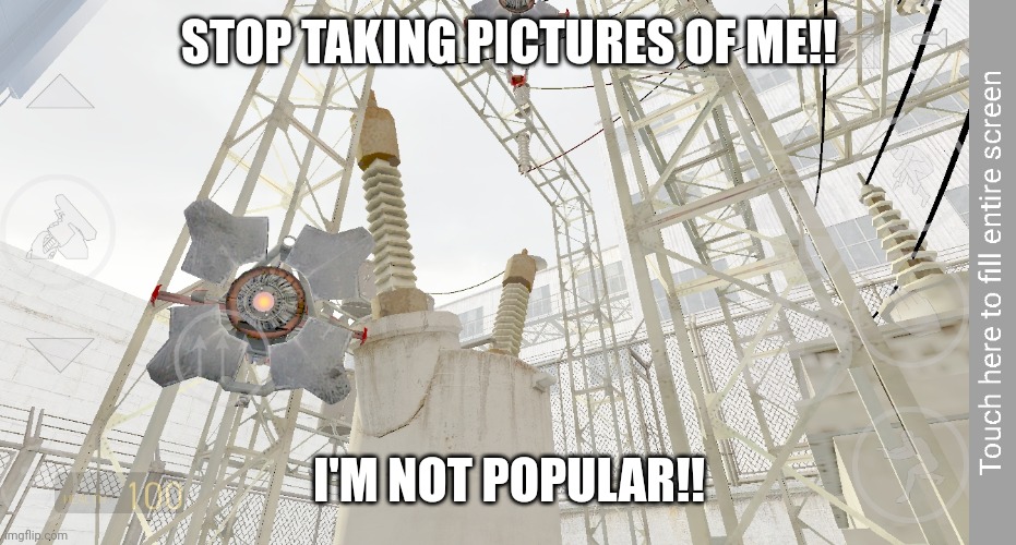 and also i'm playing half-life 2 on mobile | STOP TAKING PICTURES OF ME!! I'M NOT POPULAR!! | made w/ Imgflip meme maker