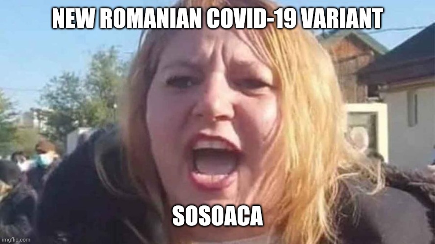 Romanian COVID-19 variant incoming! | NEW ROMANIAN COVID-19 VARIANT; SOSOACA | image tagged in sosoaca,coronavirus,covid-19,romanian covid strain,funny,memes | made w/ Imgflip meme maker