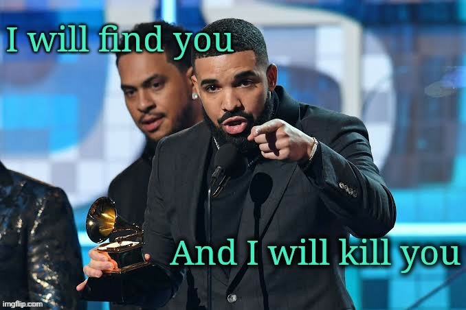 . | image tagged in drizzy i will kill you | made w/ Imgflip meme maker