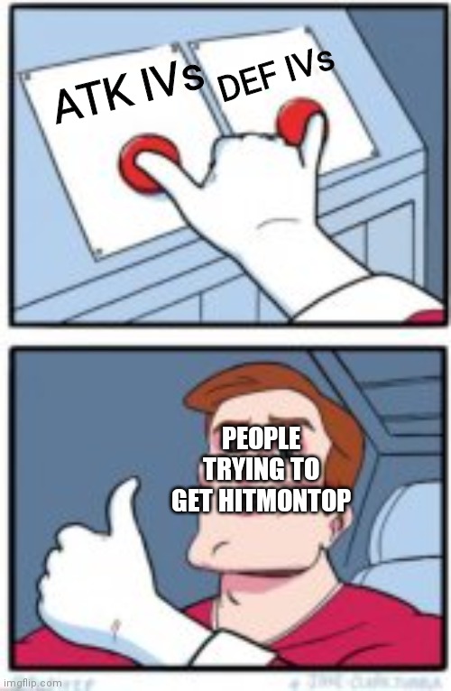 Two Buttons Double Press | ATK IVs DEF IVs PEOPLE TRYING TO GET HITMONTOP | image tagged in two buttons double press | made w/ Imgflip meme maker