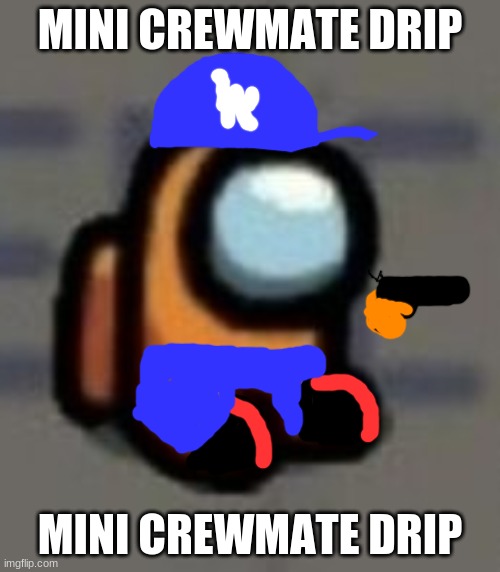 he do be drippin doe | MINI CREWMATE DRIP; MINI CREWMATE DRIP | image tagged in mini crewmate sitting | made w/ Imgflip meme maker