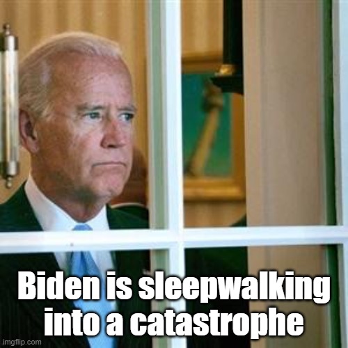 Joe biden | Biden is sleepwalking
into a catastrophe | image tagged in joe biden | made w/ Imgflip meme maker
