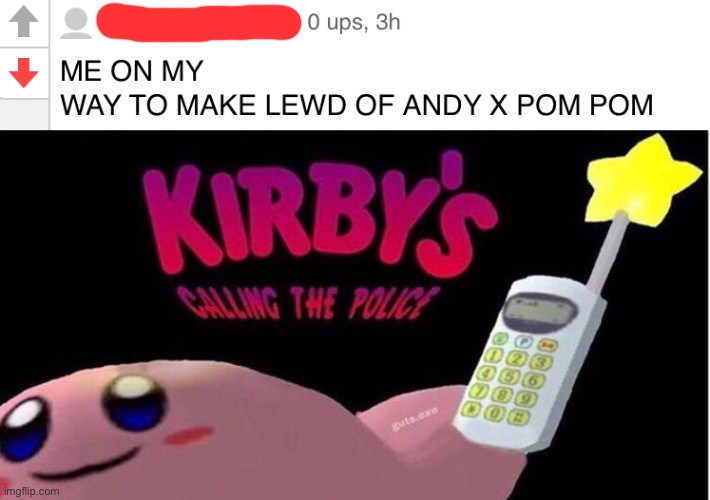 HE'S RUINING HIS OWN CHILDHOOD | image tagged in kirby's calling the police,pom pom,oc | made w/ Imgflip meme maker