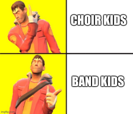 Scout meme template | CHOIR KIDS BAND KIDS | image tagged in scout meme template | made w/ Imgflip meme maker