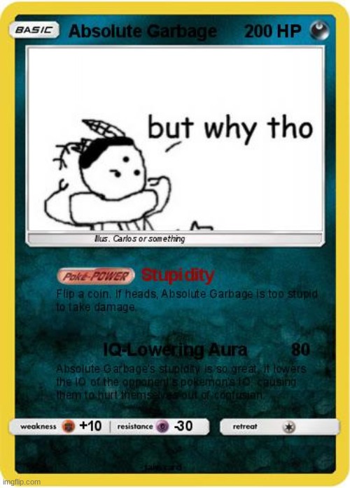 THE IDIOT POKEMON CARD | image tagged in the idiot pokemon card | made w/ Imgflip meme maker