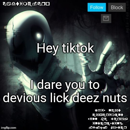 HA gottem - dr eggman | Hey tiktok; I dare you to devious lick deez nuts | image tagged in gaster 2 | made w/ Imgflip meme maker