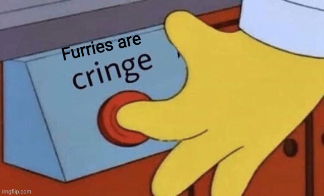 Cringe button | Furries are | image tagged in cringe button | made w/ Imgflip meme maker