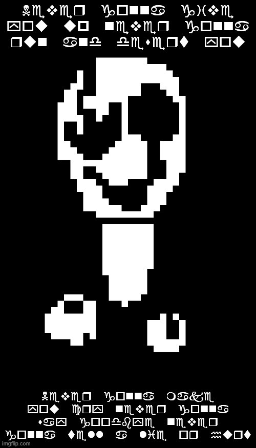 gaser | Never gonna give you up never gonna run and desert you; Never gonna make you cry never gonna say goodbye never gonna tell a lie or hurt | image tagged in w d gaster,wingding,gaster,undertale | made w/ Imgflip meme maker