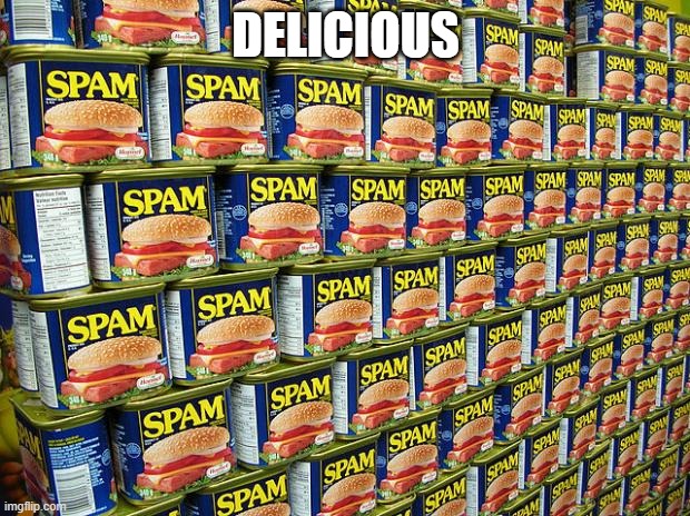 Spam, Delicous | DELICIOUS | image tagged in spam delicous | made w/ Imgflip meme maker