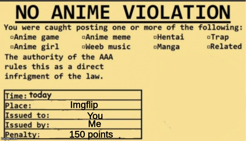 NO ANIME ALLOWED | Imgflip You Me 150 points | image tagged in no anime allowed | made w/ Imgflip meme maker