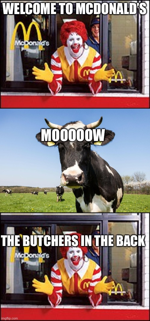 WELCOME TO MCDONALD’S; MOOOOOW; THE BUTCHERS IN THE BACK | made w/ Imgflip meme maker