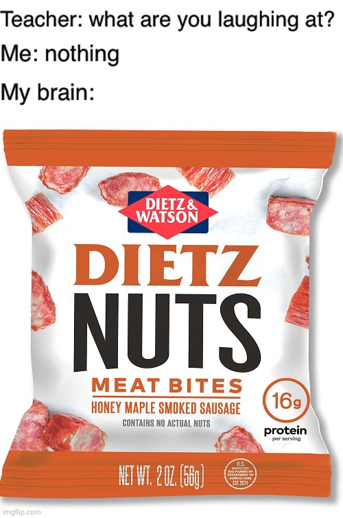 Grab a handful of dietz nuts | image tagged in teacher what are you laughing at | made w/ Imgflip meme maker