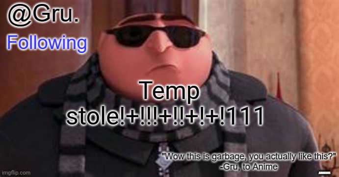(wallhammer note: lol) | Temp stole!+!!!+!!+!+!111; AMONGUS | image tagged in gru has something to say | made w/ Imgflip meme maker