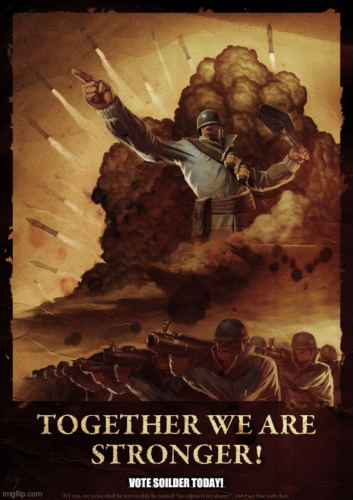 some tf2 propaganda! (remember vote red_soilder for HOC!) | VOTE SOILDER TODAY! | made w/ Imgflip meme maker