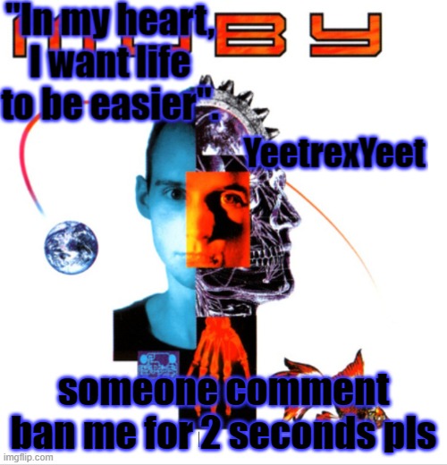 Moby 2.0 | someone comment ban me for 2 seconds pls | image tagged in moby 2 0 | made w/ Imgflip meme maker