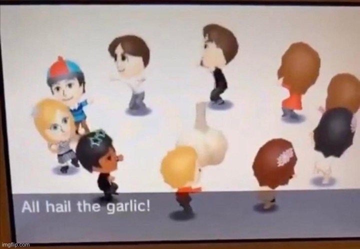 Mii cult | image tagged in all hail the garlic | made w/ Imgflip meme maker