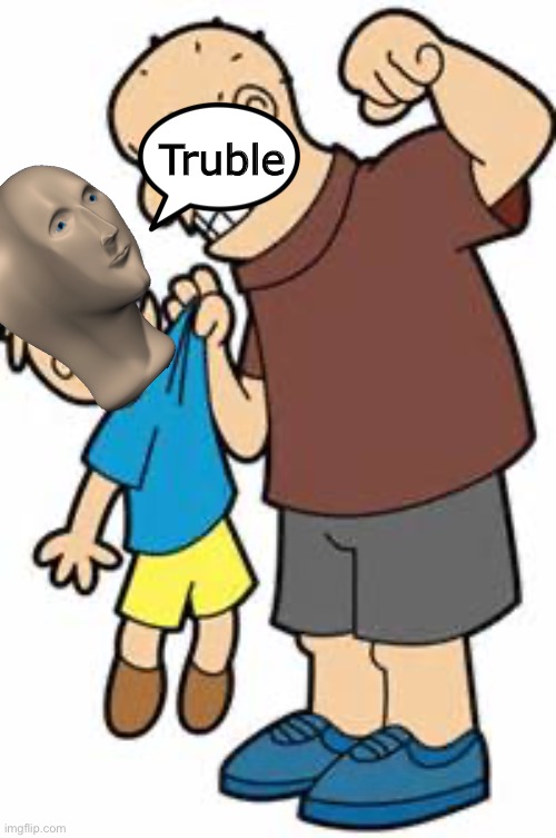 bully | Truble | image tagged in bully | made w/ Imgflip meme maker