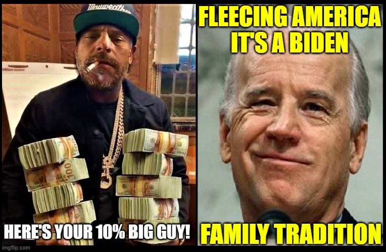 Shut Up and Take Your Money Big Guy.... uh, I mean Dad | FLEECING AMERICA
IT'S A BIDEN; FAMILY TRADITION | image tagged in vince vance,creepy joe biden,hunter biden,pay off,big,guy | made w/ Imgflip meme maker