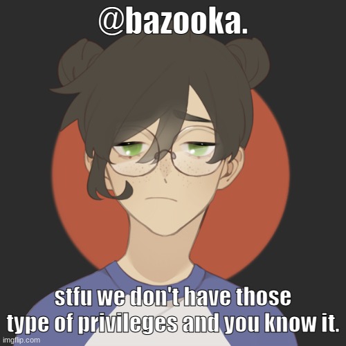 Fon- you tell him cinna :D | @bazooka. stfu we don't have those type of privileges and you know it. | image tagged in damn | made w/ Imgflip meme maker