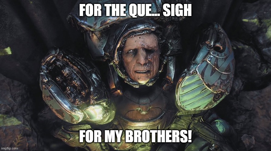 FOR THE QUE... SIGH; FOR MY BROTHERS! | image tagged in warframe | made w/ Imgflip meme maker