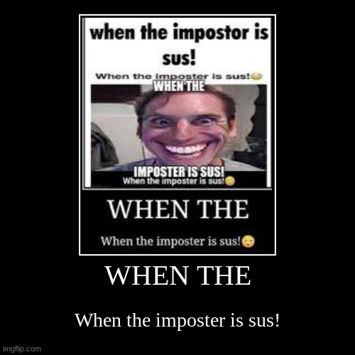 why | image tagged in funny,demotivationals,among us,when the imposter is sus | made w/ Imgflip demotivational maker