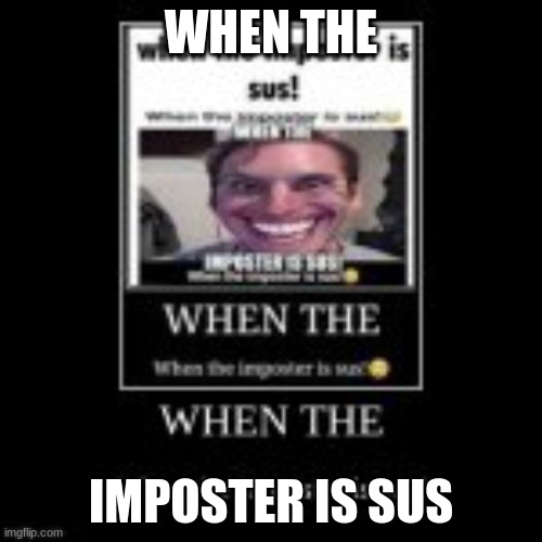 again | WHEN THE; IMPOSTER IS SUS | image tagged in when the imposter is sus,among us | made w/ Imgflip meme maker