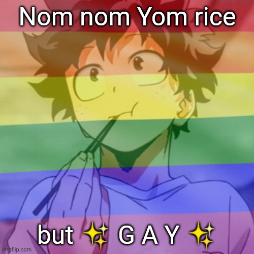 Gay.png 2 | Nom nom Yom rice; but ✨ G A Y ✨ | image tagged in gay png 2 | made w/ Imgflip meme maker