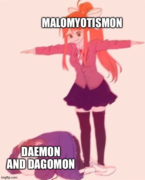 anime t pose | MALOMYOTISMON; DAEMON AND DAGOMON | image tagged in anime t pose | made w/ Imgflip meme maker