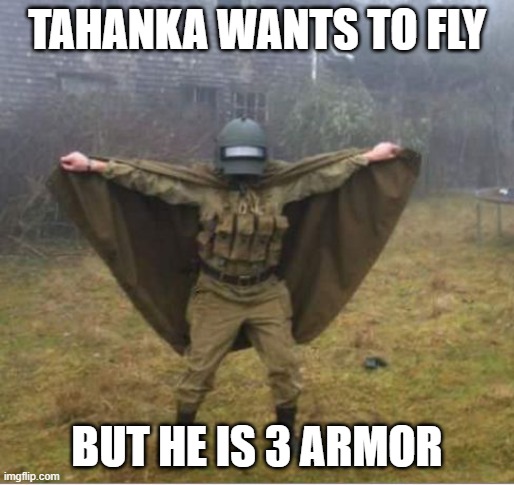 tahanky | TAHANKA WANTS TO FLY; BUT HE IS 3 ARMOR | image tagged in blyatman,r6,rainbow six siege,cool | made w/ Imgflip meme maker