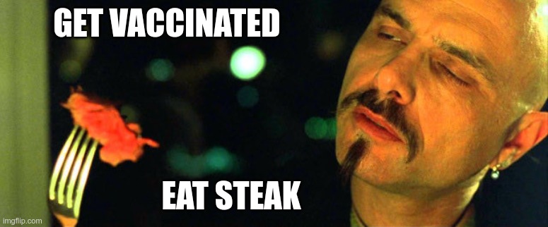 Yummy Steak | GET VACCINATED; EAT STEAK | image tagged in passports,comply,obey | made w/ Imgflip meme maker