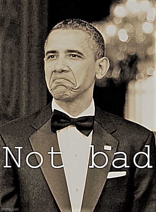 Barack Obama not bad retro sharpened | image tagged in barack obama not bad retro sharpened | made w/ Imgflip meme maker