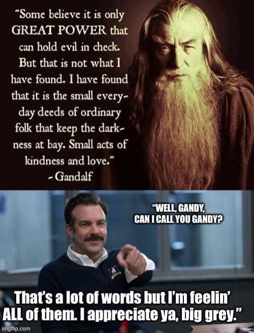 Gandalf Ted Lasso | image tagged in ted,fantasy,comedy | made w/ Imgflip meme maker