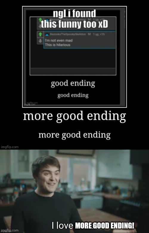 MORE GOOD ENDING! | image tagged in i love cake | made w/ Imgflip meme maker