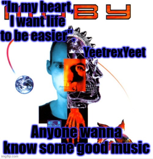 Moby 2.0 | Anyone wanna know some good music | image tagged in moby 2 0 | made w/ Imgflip meme maker