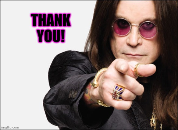 Ozzy pointing | THANK YOU! | image tagged in ozzy pointing | made w/ Imgflip meme maker