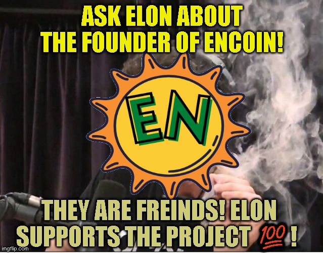 The E Network's Encoin affiliation with Elon | ASK ELON ABOUT THE FOUNDER OF ENCOIN! THEY ARE FREINDS! ELON SUPPORTS THE PROJECT 💯! | image tagged in elon musk,cryptocurrency,affiliated,friends | made w/ Imgflip meme maker