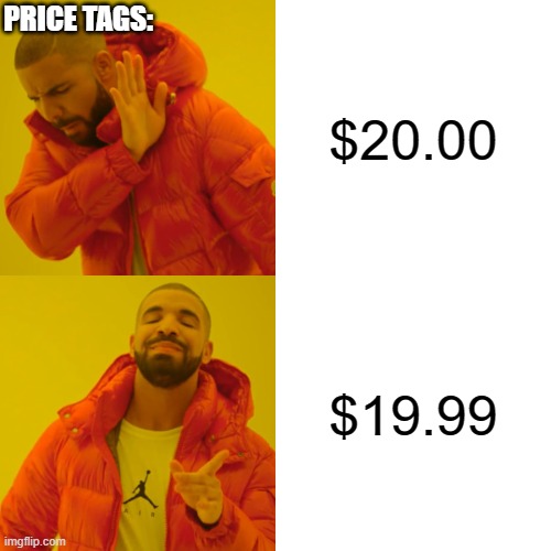 Drake Hotline Bling Meme | PRICE TAGS:; $20.00; $19.99 | image tagged in memes,drake hotline bling | made w/ Imgflip meme maker