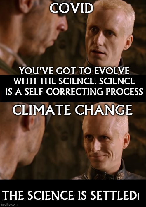 Trust the Science | COVID; YOU’VE GOT TO EVOLVE WITH THE SCIENCE. SCIENCE IS A SELF‑CORRECTING PROCESS; CLIMATE CHANGE; THE SCIENCE IS SETTLED! | image tagged in riddick purifier | made w/ Imgflip meme maker