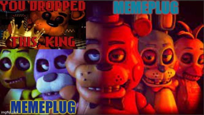 https://imgflip.com/i/5puw9y | MEMEPLUG; MEMEPLUG | image tagged in soul_fires fnaf announcement temp | made w/ Imgflip meme maker